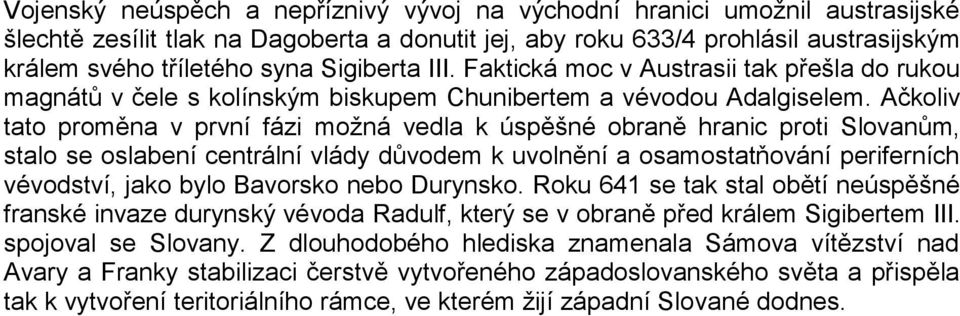 Ačkoliv tato proměna v první fázi možná vedla k úspěšné obraně hranic proti Slovanům, stalo se oslabení centrální vlády důvodem k uvolnění a osamostatňování periferních vévodství, jako bylo Bavorsko