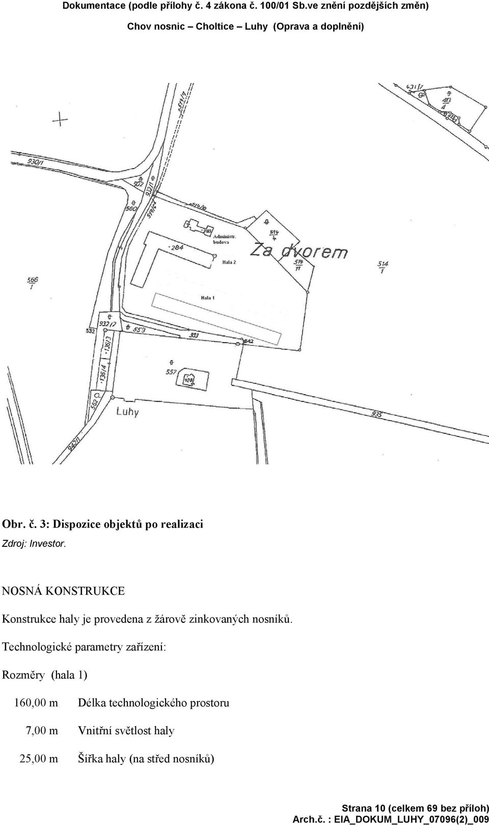 3: Dispozice objektů po realizaci Zdroj: Investor.