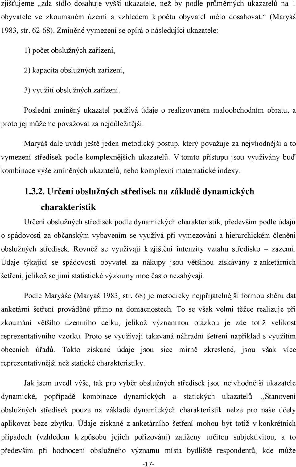 Poslední zmíněný ukazatel používá údaje o realizovaném maloobchodním obratu, a proto jej můžeme považovat za nejdůležitější.