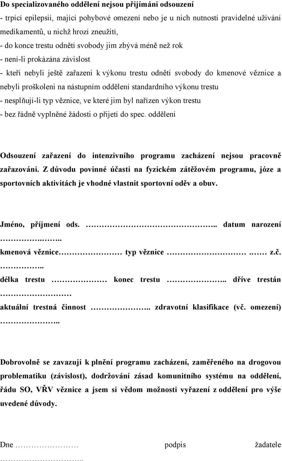 standardního výkonu trestu - nesplňují-li typ věznice, ve které jim byl nařízen výkon trestu - bez řádně vyplněné žádosti o přijetí do spec.