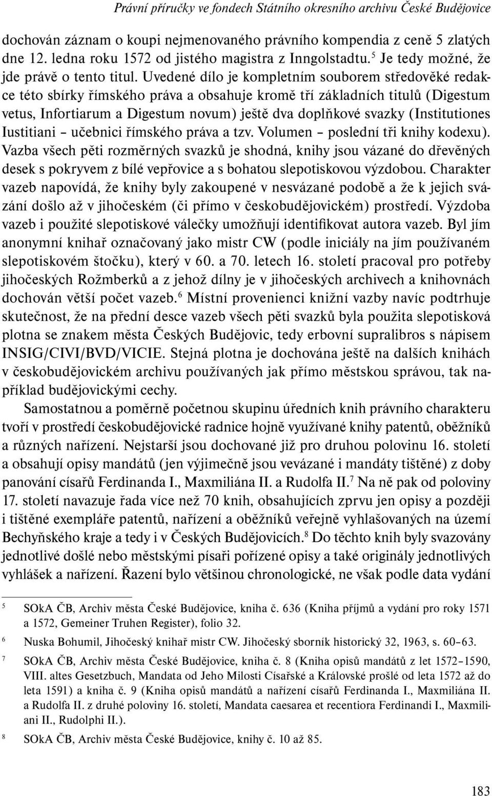 Uvedené dílo je kompletním souborem středověké redakce této sbírky římského práva a obsahuje kromě tří základních titulů (Digestum vetus, Infortiarum a Digestum novum) ještě dva doplňkové svazky