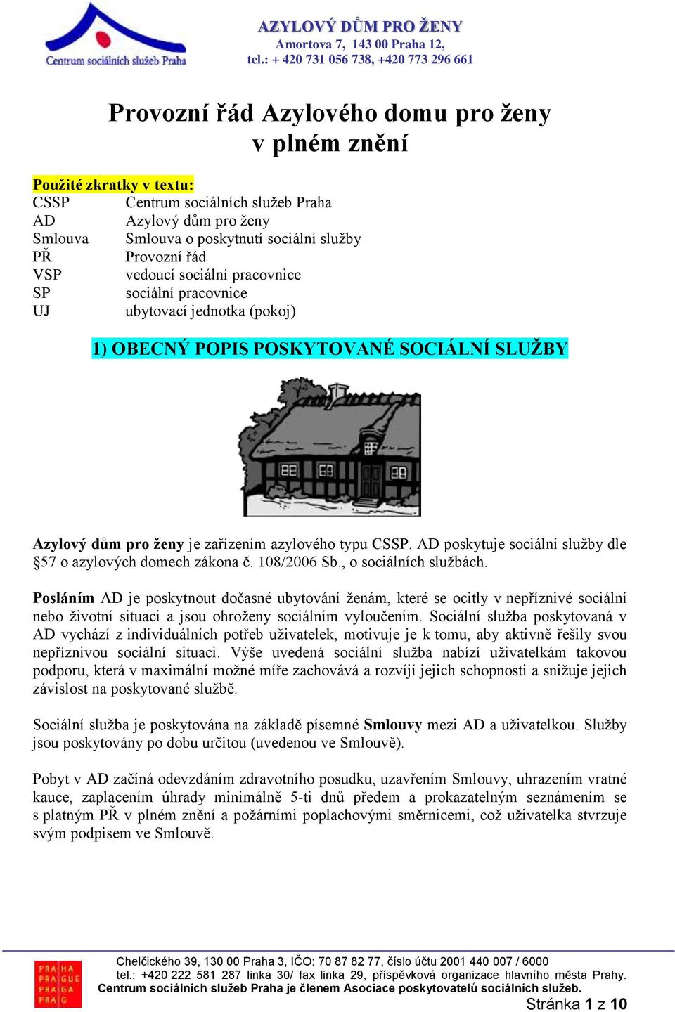 AD poskytuje sociální služby dle 57 o azylových domech zákona č. 108/2006 Sb., o sociálních službách.