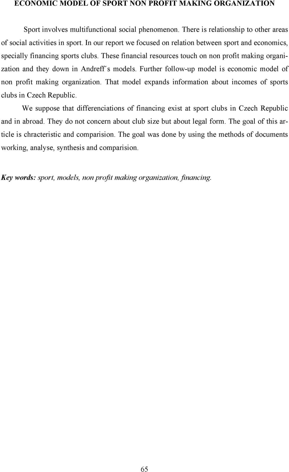 Further follow-up model is economic model of non profit making organization. That model expands information about incomes of sports clubs in Czech Republic.