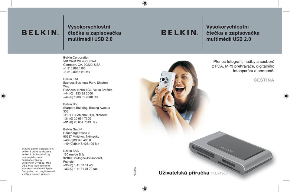 V. Starparc Building, Boeing Avenue PH Schiphol-Rijk, Nizozemí + (0) 0 00 + (0) 0 fax Belkin GmbH Hanebergstrasse 0 Mnichov, Německo +.(0)..0.0 +.(0)..0.00 fax 00 Belkin Corporation.