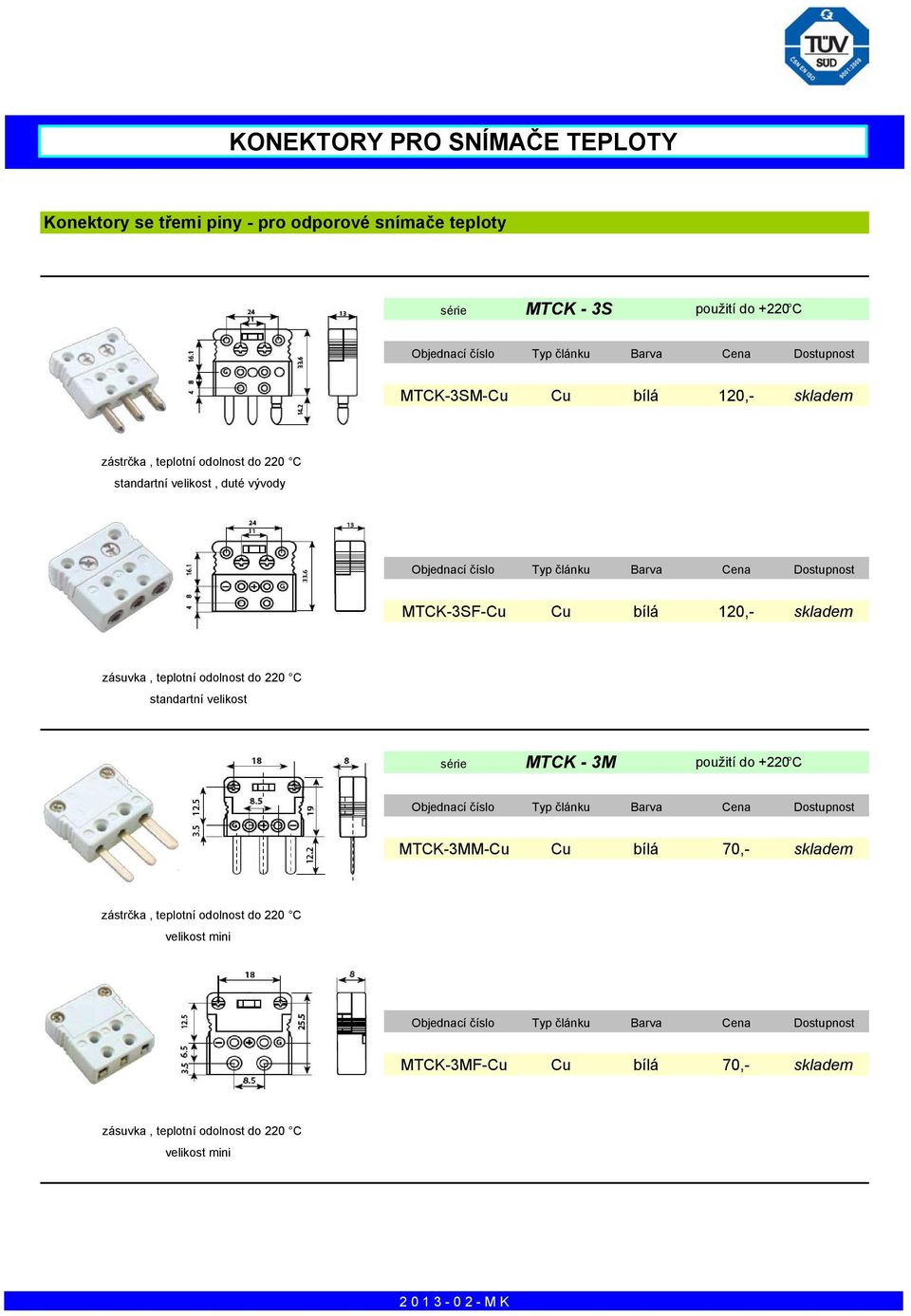 teplotní odolnost do 220 C standartní velikost série MTCK - 3M použití do +220 C MTCK-3MM-Cu Cu bílá 70,- skladem