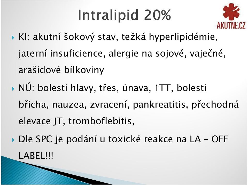 únava, TT, bolesti břicha, nauzea, zvracení, pankreatitis, přechodná