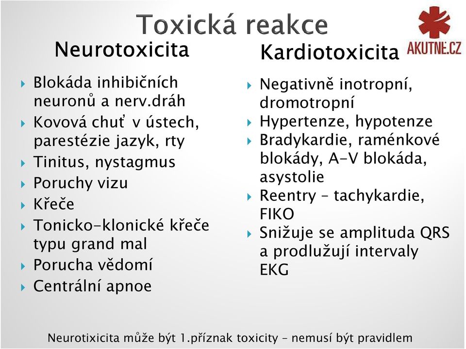 grand mal Porucha vědomí Centrální apnoe Kardiotoxicita Negativně inotropní, dromotropní Hypertenze, hypotenze