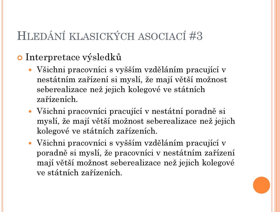 Všichni pracovníci pracující v nestátní poradně si myslí,  Všichni pracovníci s vyšším vzděláním pracující v poradně si myslí, že