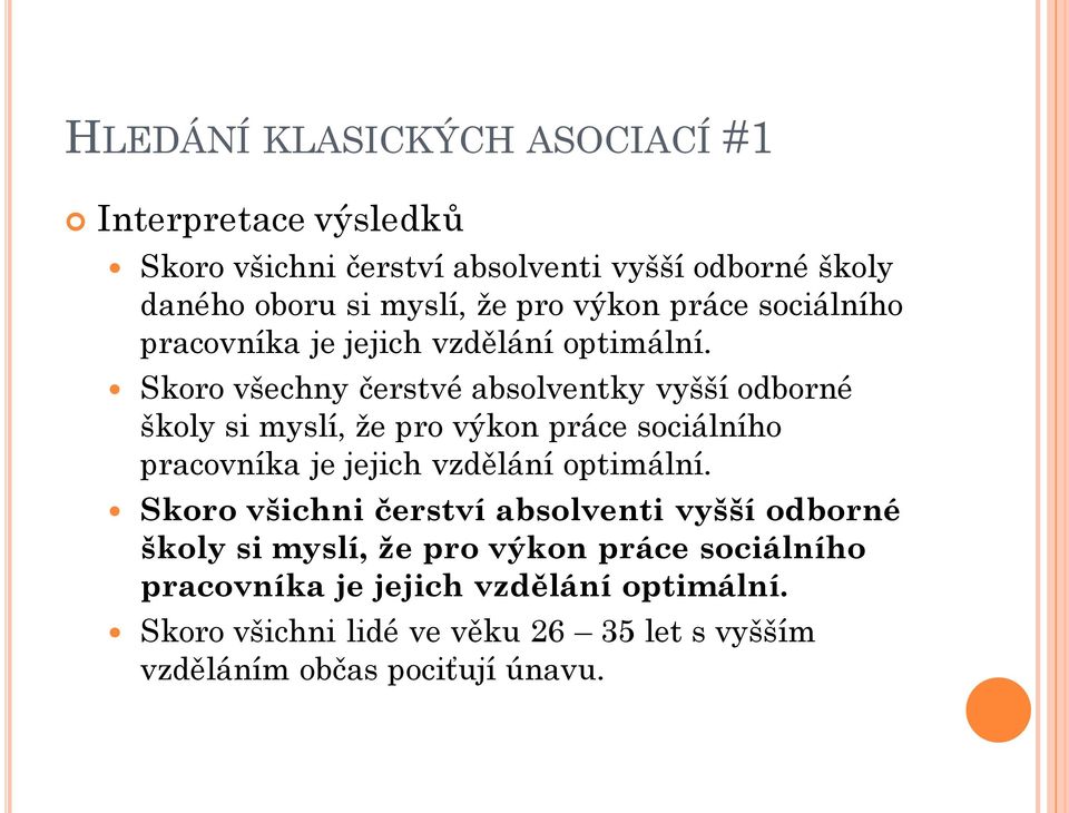 Skoro všechny čerstvé absolventky vyšší odborné školy si myslí, že pro  Skoro všichni čerství absolventi vyšší odborné školy si myslí,