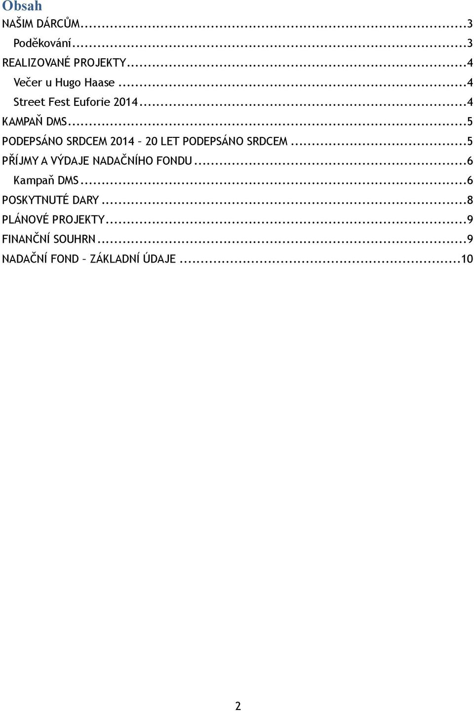 .. 5 PODEPSÁNO SRDCEM 2014 20 LET PODEPSÁNO SRDCEM.