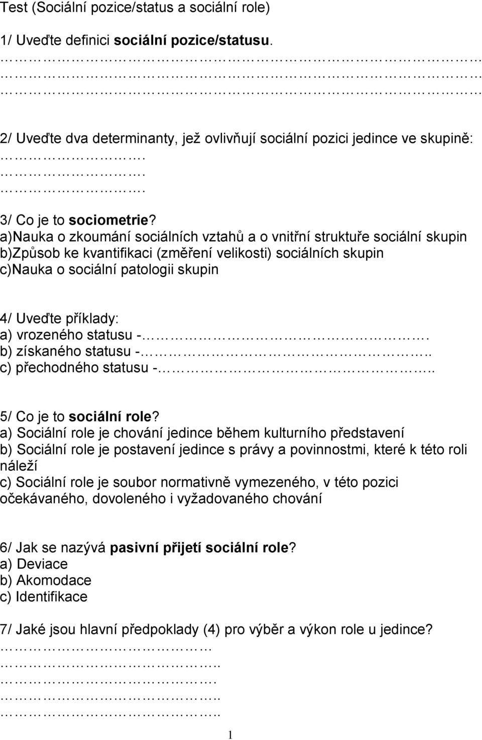 vrozeného statusu - b) získaného statusu -. c) přechodného statusu -. 5/ Co je to sociální role?