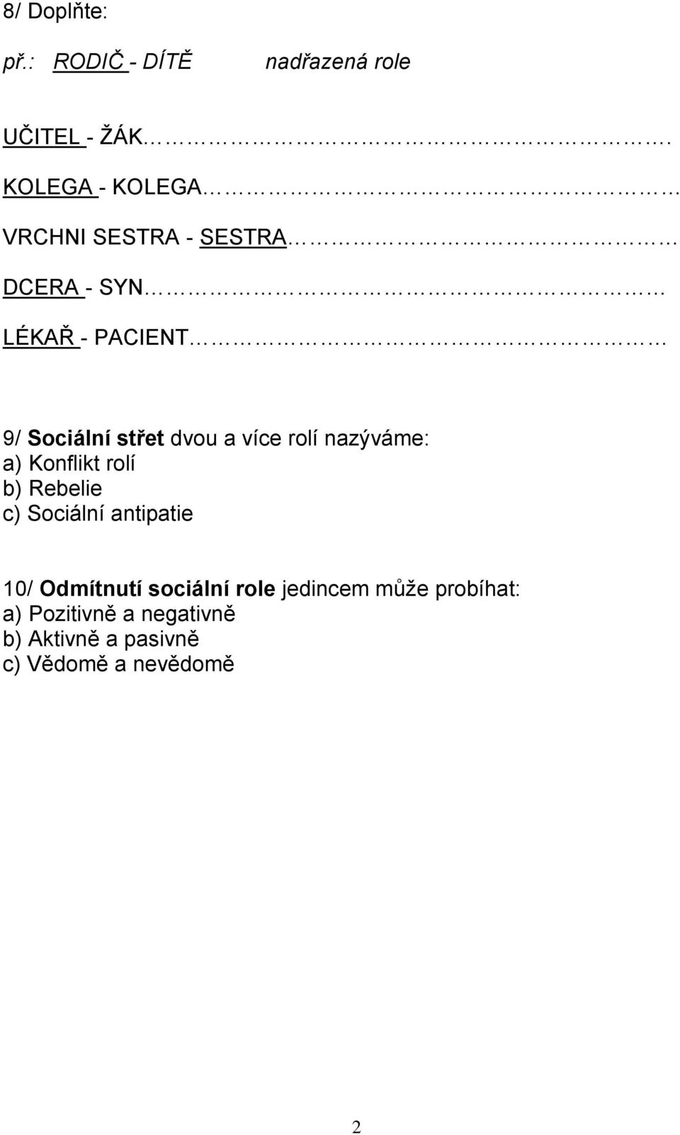 LÉKAŘ - PACIENT 9/ Sociální střet dvou a více rolí nazýváme: a) Konflikt rolí b)