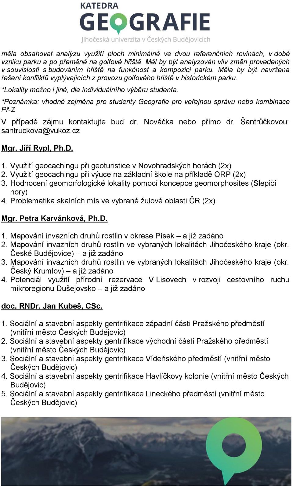 Měla by být navržena řešení konfliktů vyplývajících z provozu golfového hřiště v historickém parku. *Lokality možno i jiné, dle individuálního výběru studenta.