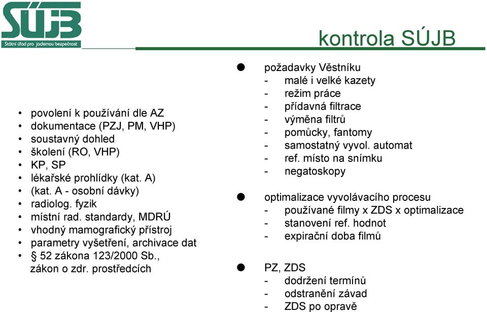 prostředcích požadavky Věstníku - maléi velkékazety - režim práce - přídavná filtrace - výměna filtrů - pomůcky, fantomy - samostatný vyvol. automat - ref.