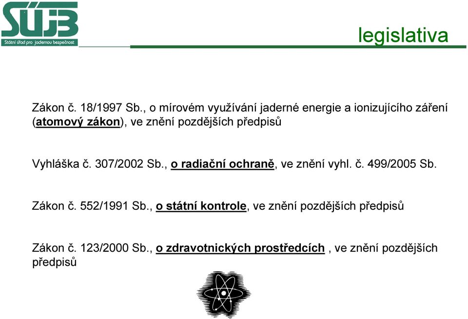 pozdějších předpisů Vyhláška č. 307/2002 Sb., o radiační ochraně, ve znění vyhl. č. 499/2005 Sb.