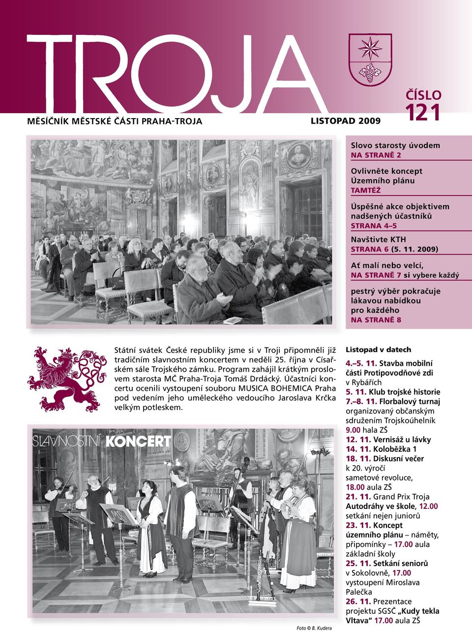 2009) Ať malí nebo velcí, na STRANě 7 si vybere každý pestrý výběr pokračuje lákavou nabídkou pro každého na STRANě 8 Státní svátek České republiky jsme si v Troji připomněli již tradičním