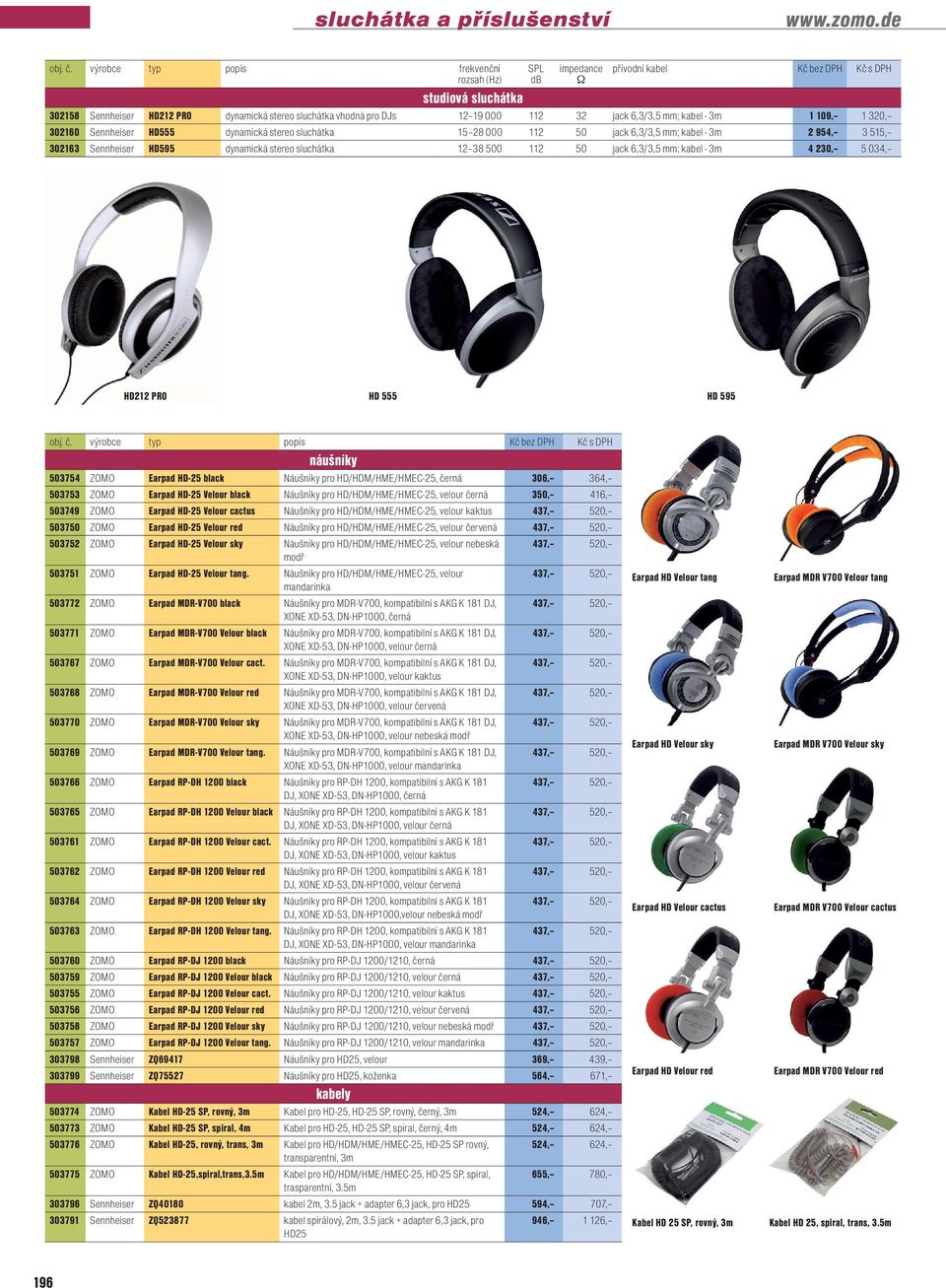 32 jack 6,3/3,5 mm; kabel - 3m 1 109, 1 320, 302160 Sennheiser HD555 dynamická stereo sluchátka 15 28 000 112 50 jack 6,3/3,5 mm; kabel - 3m 2 954, 3 515, 302163 Sennheiser HD595 dynamická stereo