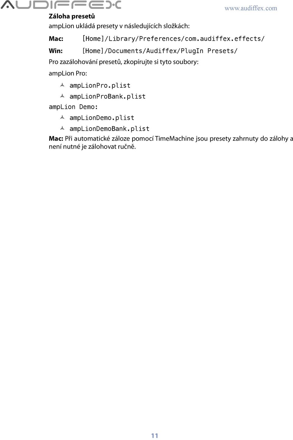 effects/ [Home]/Documents/Audiffex/PlugIn Presets/ Pro zazálohování presetů, zkopírujte si tyto soubory: