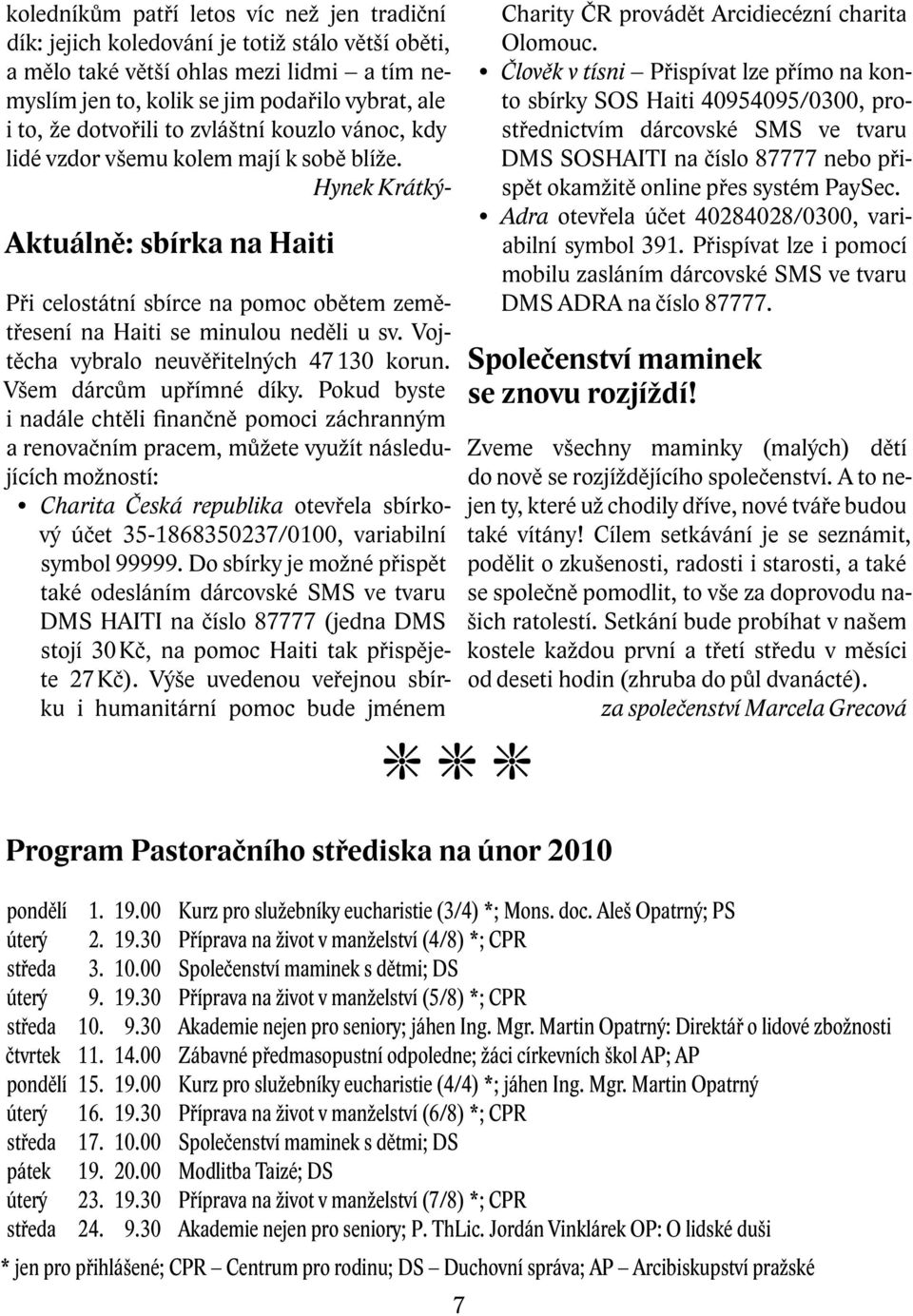 Hynek Krátký- Aktuálně: sbírka na Haiti Při celostátní sbírce na pomoc obětem zemětřesení na Haiti se minulou neděli u sv. Vojtěcha vybralo neuvěřitelných 47 130 korun. Všem dárcům upřímné díky.