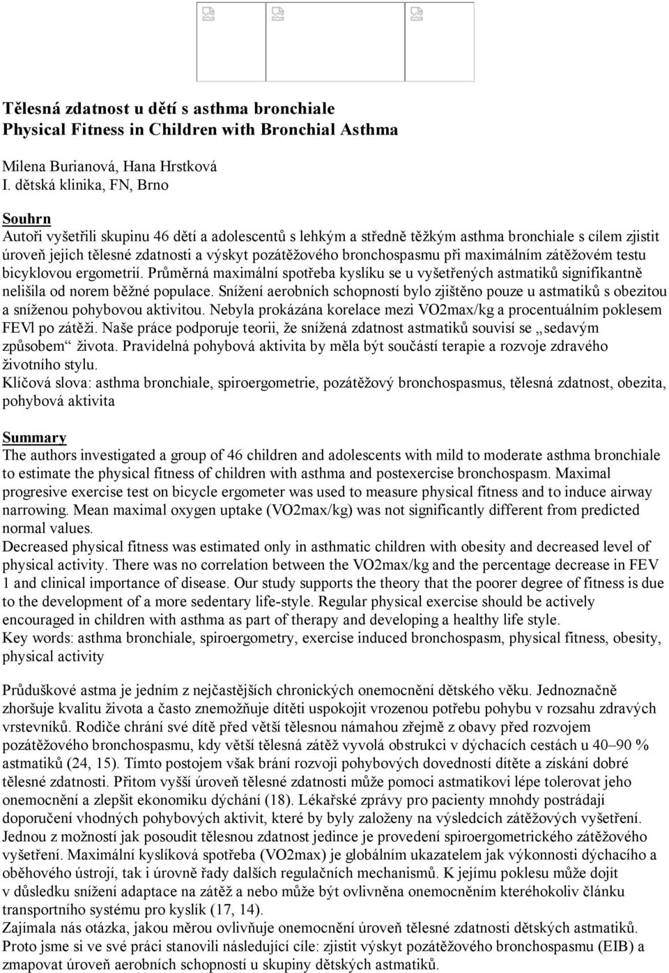 bronchospasmu při maximálním zátěžovém testu bicyklovou ergometrií. Průměrná maximální spotřeba kyslíku se u vyšetřených astmatiků signifikantně nelišila od norem běžné populace.