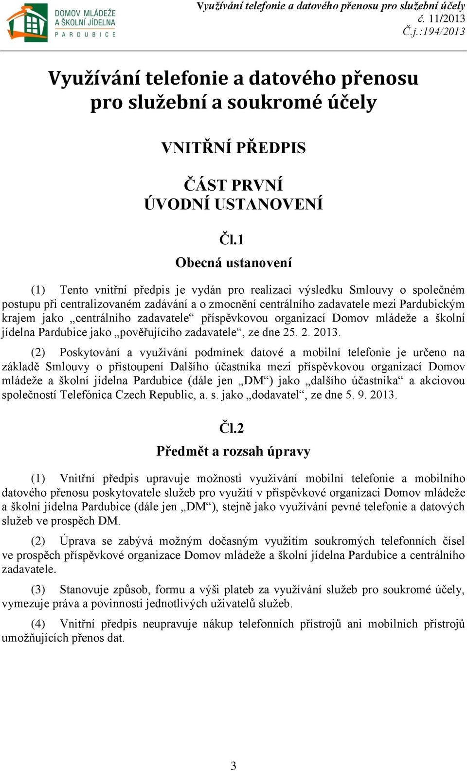 centrálního zadavatele příspěvkovou organizací Domov mládeže a školní jídelna Pardubice jako pověřujícího zadavatele, ze dne 25. 2. 2013.