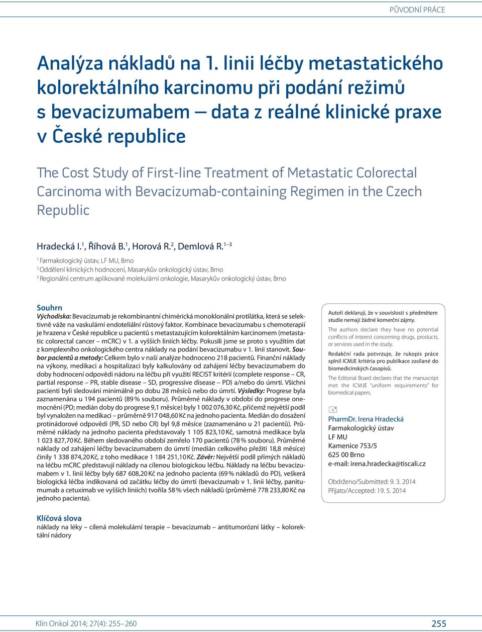 Carcinoma with Bevacizumab- containing Regimen in the Czech Republic Hradecká I. 1, Říhová B. 1, Horová R. 2, Demlová R.