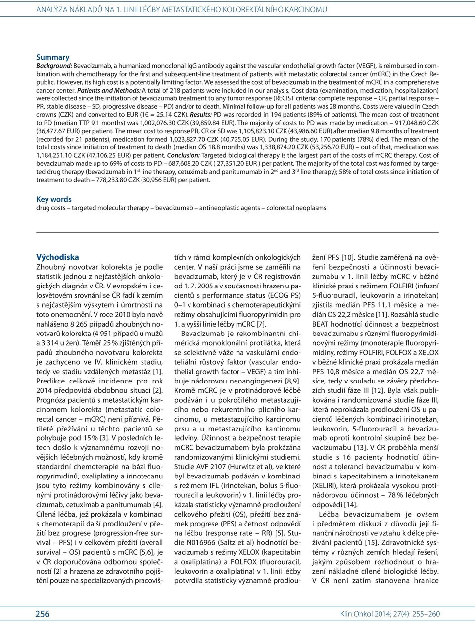 We assessed the cost of bevacizumab in the treatment of mcrc in a comprehensive cancer center. Patients and Methods: A total of 218 patients were included in our analysis.