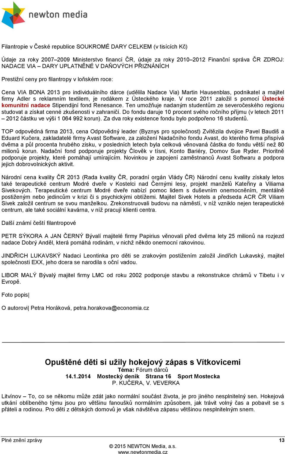 textilem, je rodákem z Ústeckého kraje. V roce 2011 založil s pomocí Ústecké komunitní nadace Stipendijní fond Renesance.