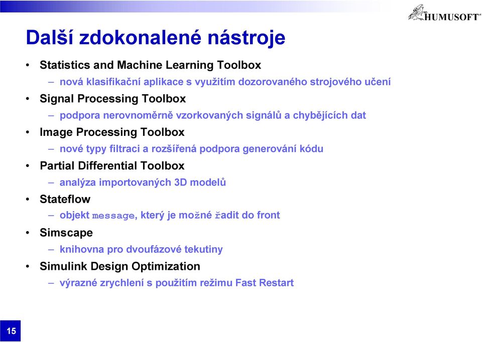 rozšířená podpora generování kódu Partial Differential Toolbox analýza importovaných 3D modelů Stateflow objekt message, který je