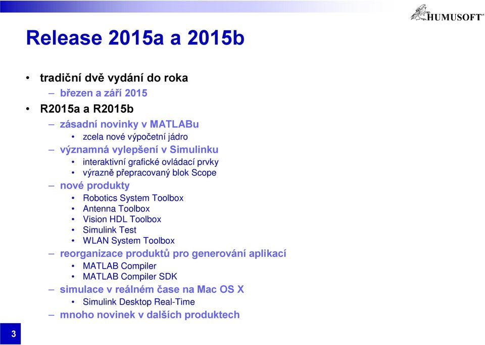 System Toolbox Antenna Toolbox Vision HDL Toolbox Simulink Test WLAN System Toolbox reorganizace produktů pro generování aplikací