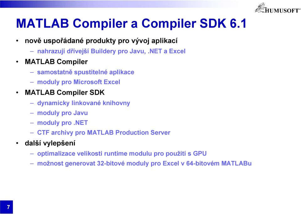 NET a Excel MATLAB Compiler samostatně spustitelné aplikace moduly pro Microsoft Excel MATLAB Compiler SDK