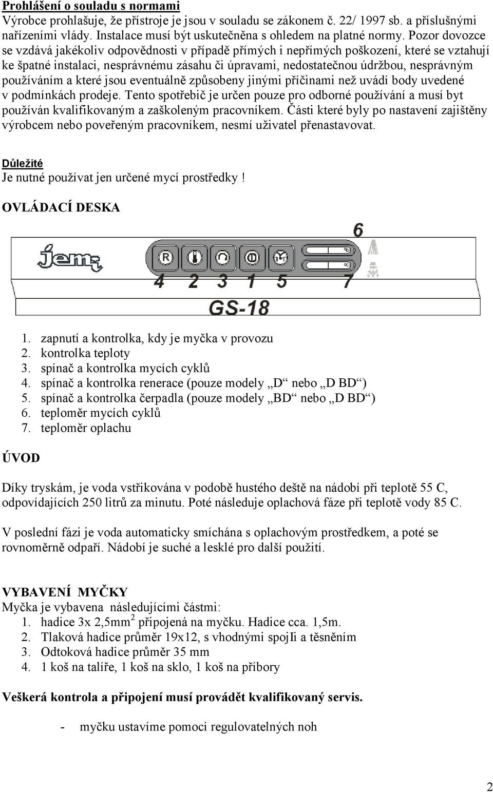 používáním a které jsou eventuálně způsobeny jinými příčinami než uvádí body uvedené v podmínkách prodeje.