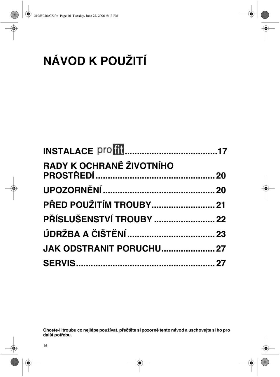 .. 21 PŘÍSLUŠENSTVÍ TROUBY... 22 ÚDRŽBA A ČIŠTĚNÍ... 23 JAK ODSTRANIT PORUCHU... 27 SERVIS.