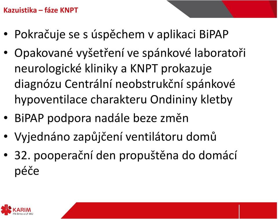 neobstrukční spánkové hypoventilace charakteru Ondininy kletby BiPAP podpora nadále