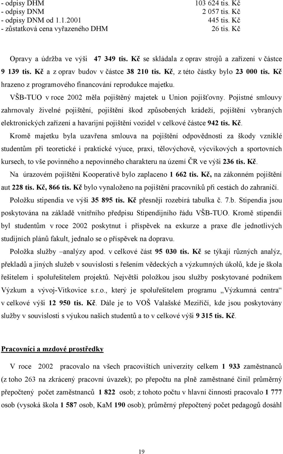 VŠB-TUO v roce 2002 měla pojištěný majetek u Union pojišťovny.