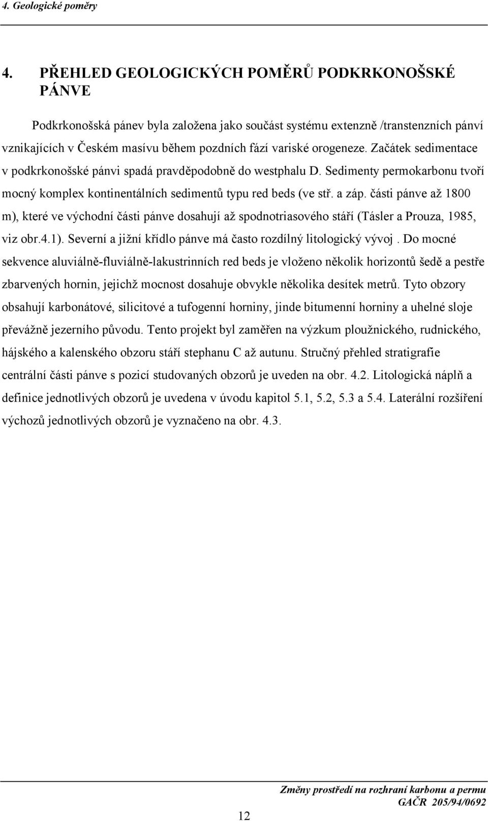 Začátek sedimentace v podkrkonošské pánvi spadá pravděpodobně do westphalu D. Sedimenty permokarbonu tvoří mocný komplex kontinentálních sedimentů typu red beds (ve stř. a záp.