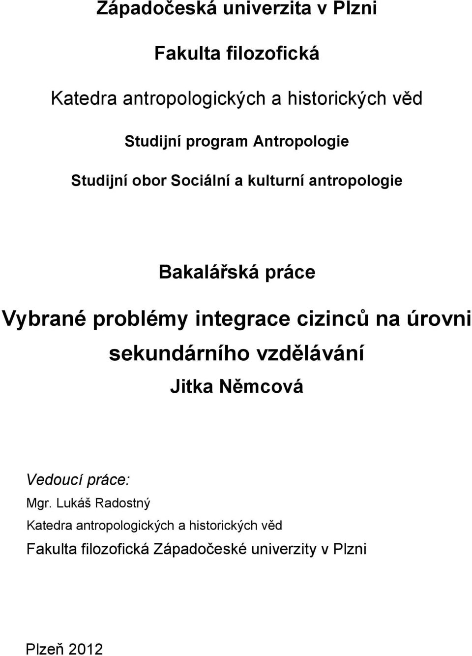 problémy integrace cizinců na úrovni sekundárního vzdělávání Jitka Němcová Vedoucí práce: Mgr.