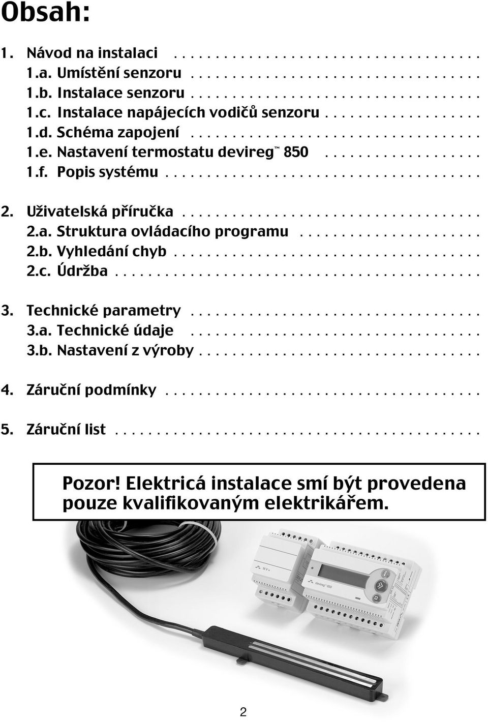 Uživatelská příručka.................................... 2.a. Struktura ovládacího programu...................... 2.b. Vyhledání chyb..................................... 2.c. Údržba............................................ 3.