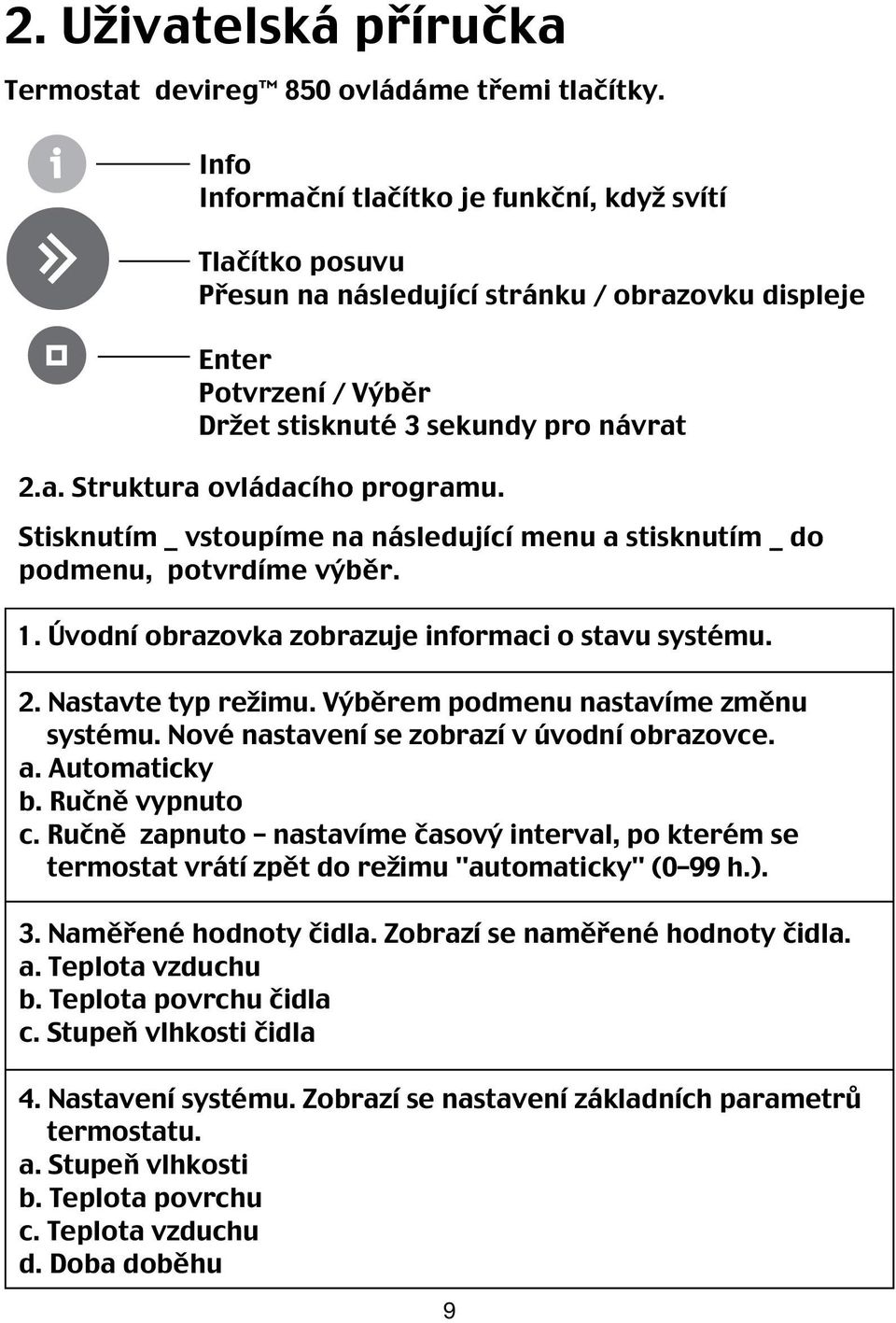 Stisknutím _ vstoupíme na následující menu a stisknutím _ do podmenu, potvrdíme výběr. Norsk 1. Úvodní obrazovka zobrazuje informaci o stavu systému. 2. Nastavte typ režimu.