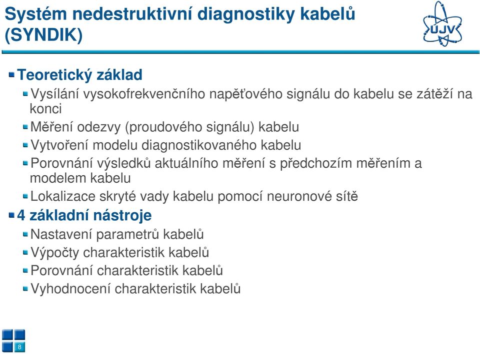 aktuálního měření s předchozím měřením a modelem kabelu Lokalizace skryté vady kabelu pomocí neuronové sítě 4 základní