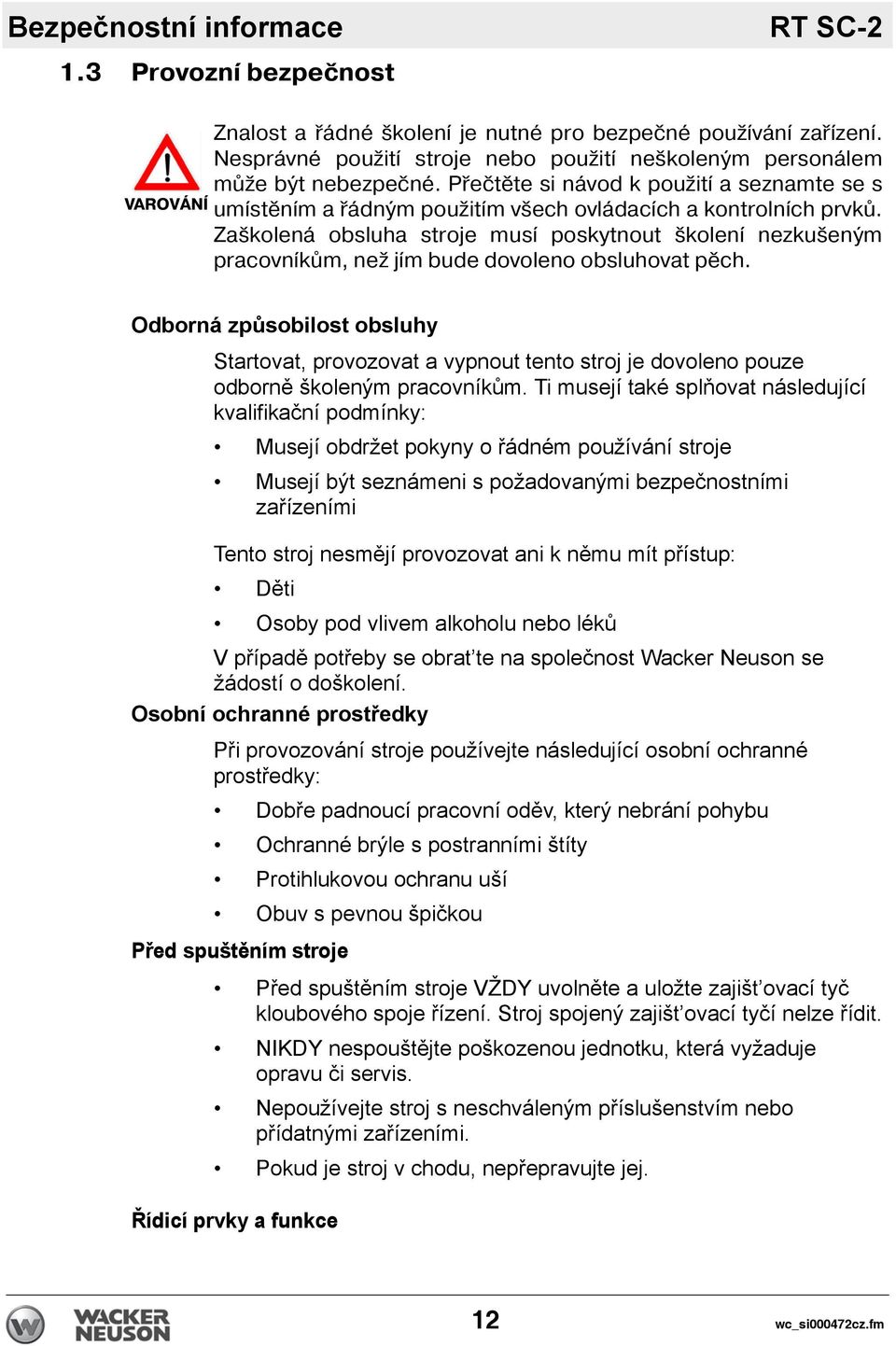 Zaškolená obsluha stroje mus poskytnout školen nezkušeným pracovn kům, než j m bude dovoleno obsluhovat pěch.