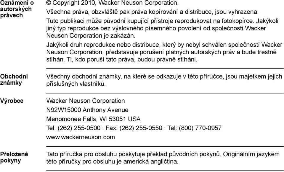 Jakýkoli druh reprodukce nebo distribuce, který by nebyl schválen společností Wacker Neuson Corporation, představuje porušení platných autorských práv a bude trestně stíhán.