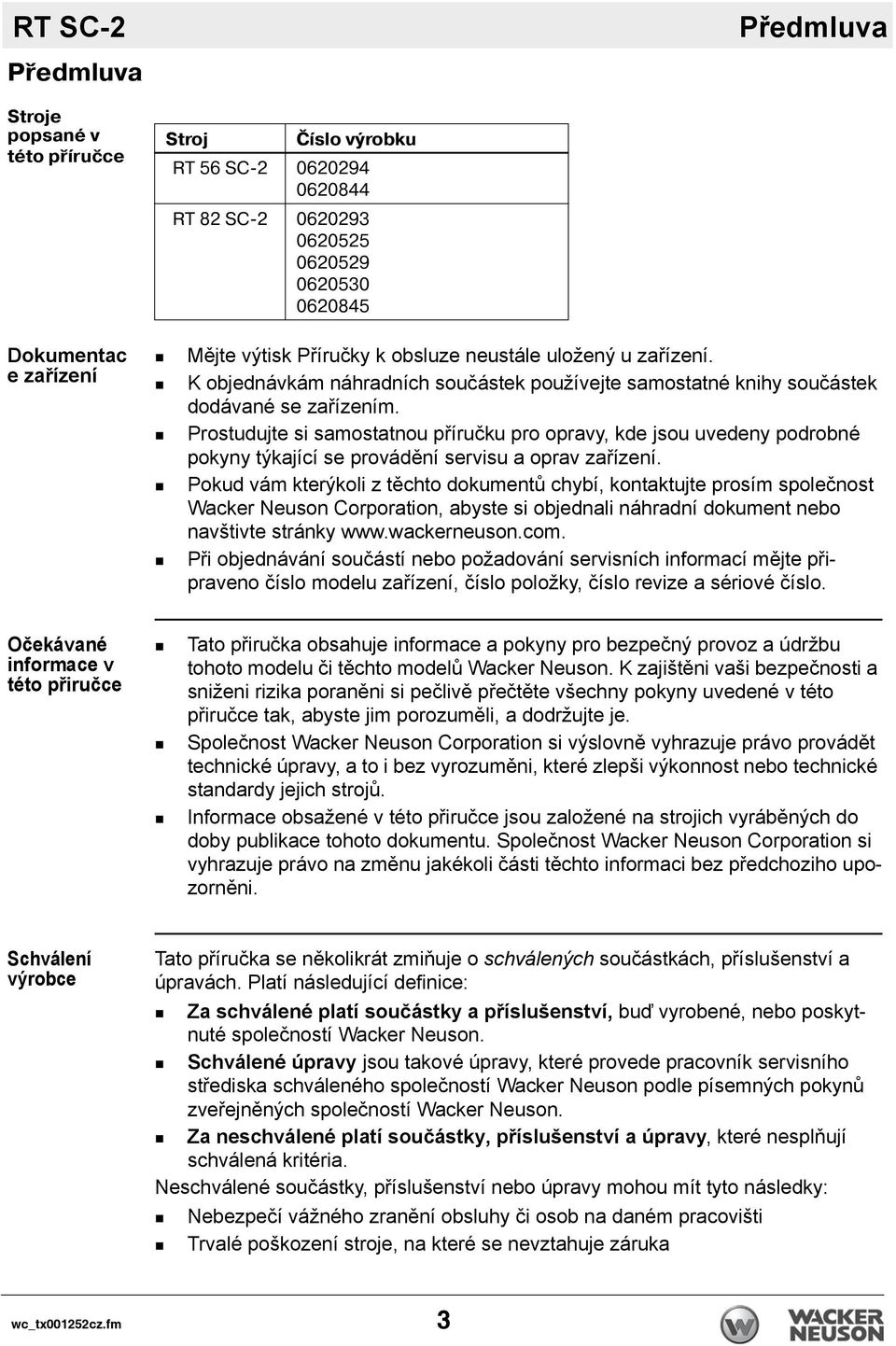 Prostudujte si samostatnou příručku pro opravy, kde jsou uvedeny podrobné pokyny týkající se provádění servisu a oprav zařízení.