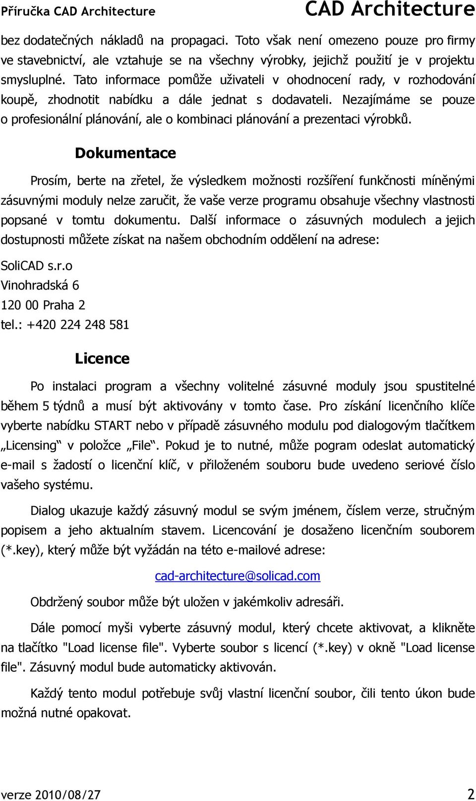 Nezajímáme se pouze o profesionální plánování, ale o kombinaci plánování a prezentaci výrobků.