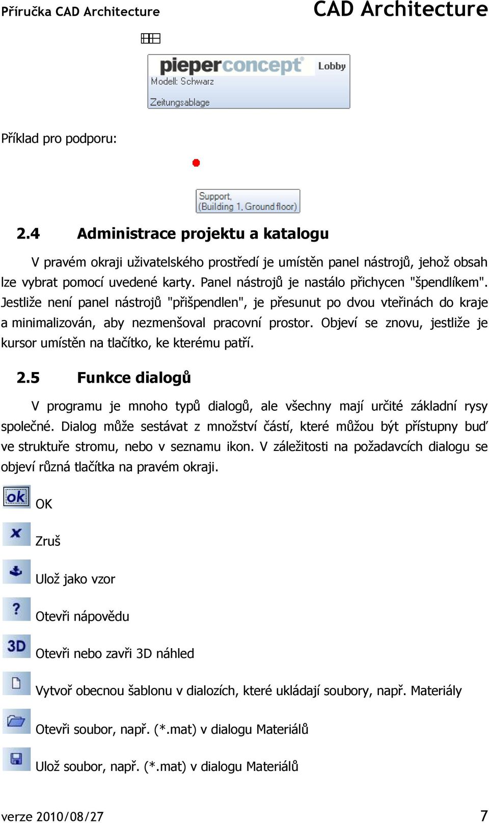 Objeví se znovu, jestliţe je kursor umístěn na tlačítko, ke kterému patří. 2.5 Funkce dialogů V programu je mnoho typů dialogů, ale všechny mají určité základní rysy společné.