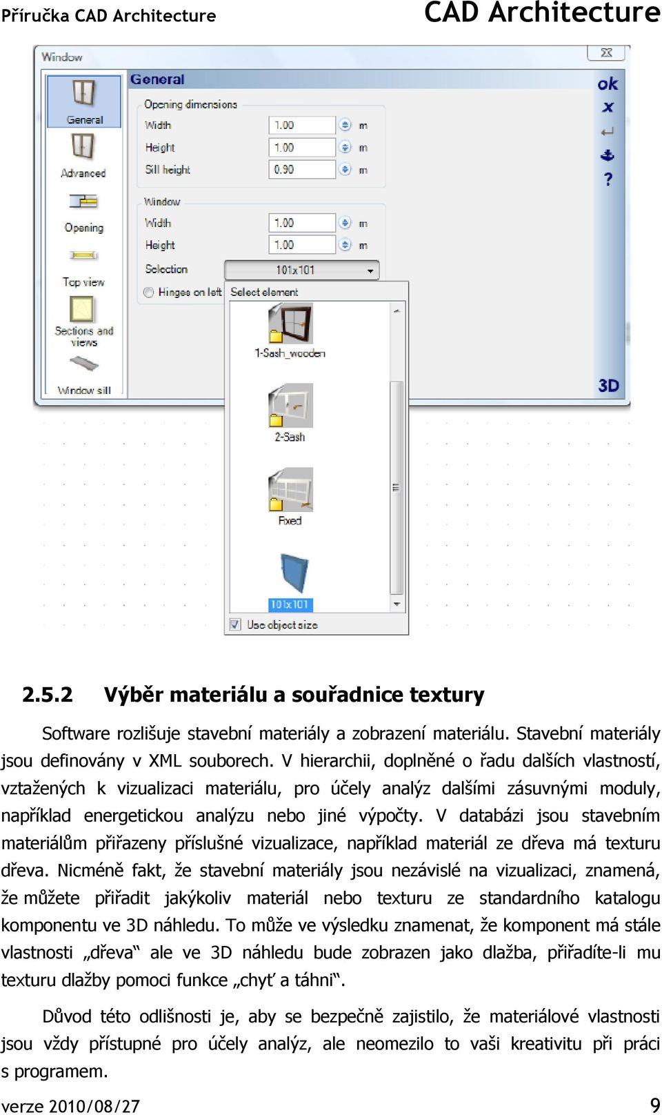 V databázi jsou stavebním materiálům přiřazeny příslušné vizualizace, například materiál ze dřeva má texturu dřeva.