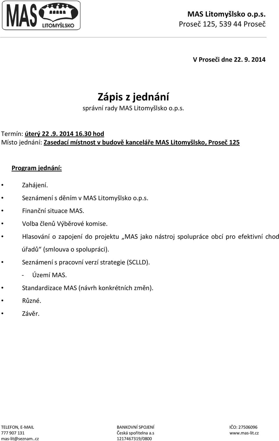 Volba členů Výběrové komise. Hlasování o zapojení do projektu MAS jako nástroj spolupráce obcí pro efektivní chod úřadů (smlouva o spolupráci).