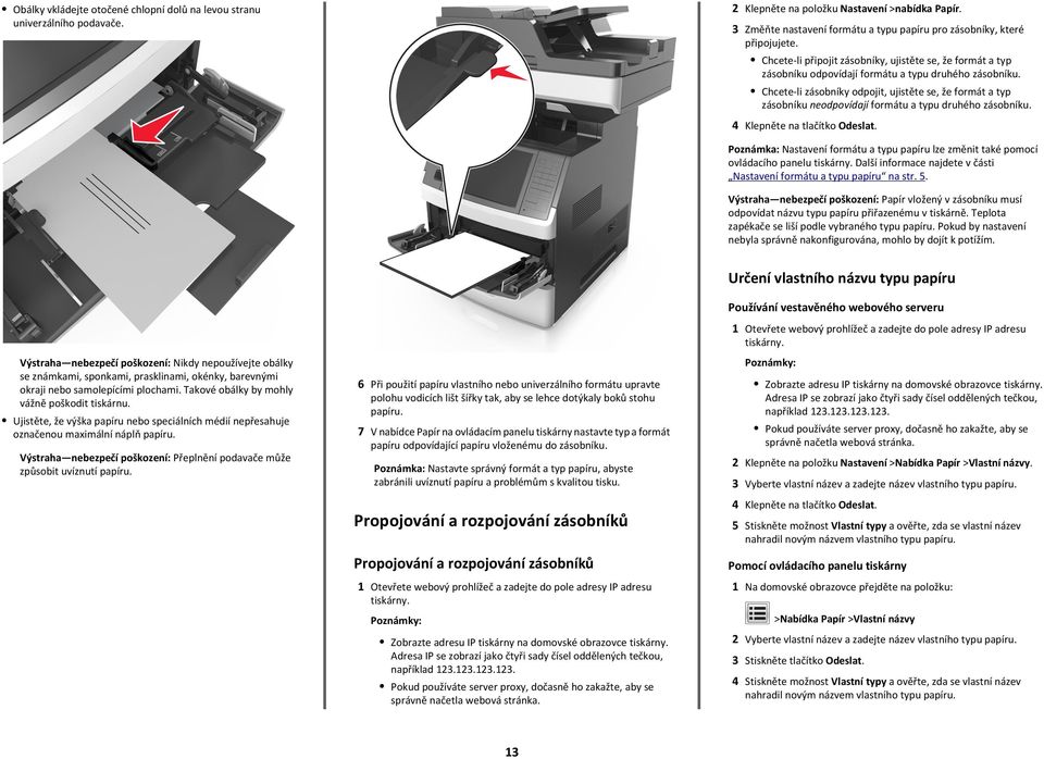 Chcete-li zásobníky odpojit, ujistěte se, že formát a typ zásobníku neodpovídají formátu a typu druhého zásobníku. 4 Klepněte na tlačítko Odeslat.