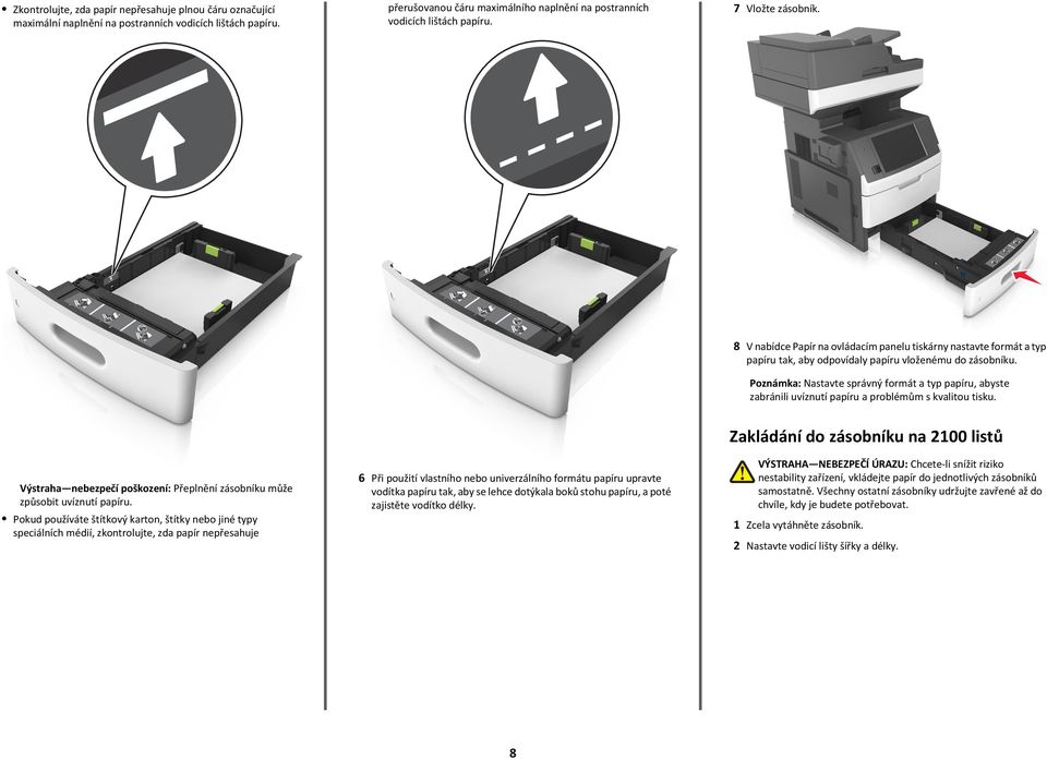 Poznámka: Nastavte správný formát a typ papíru, abyste zabránili uvíznutí papíru a problémům s kvalitou tisku. Výstraha nebezpečí poškození: Přeplnění zásobníku může způsobit uvíznutí papíru.