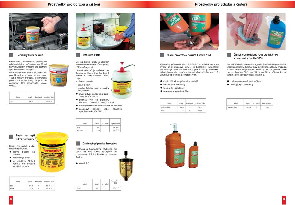 dóza 600 ml 167.51 H Teroclean Forte Gel na čištění rukou s účinkem kosmetického krému. Čistí rychle, důkladně a jemně.